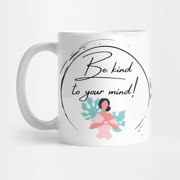 Be kind to your mind by MelaMakesArt